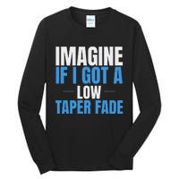 Imagine If I Got A Low Taper Fade Funny Ironic Meme Tall Long Sleeve T-Shirt