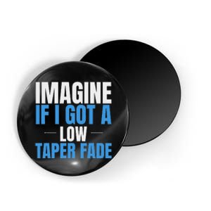 Imagine If I Got A Low Taper Fade Funny Ironic Meme Magnet