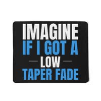 Imagine If I Got A Low Taper Fade Funny Ironic Meme Mousepad