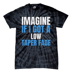 Imagine If I Got A Low Taper Fade Funny Ironic Meme Tie-Dye T-Shirt