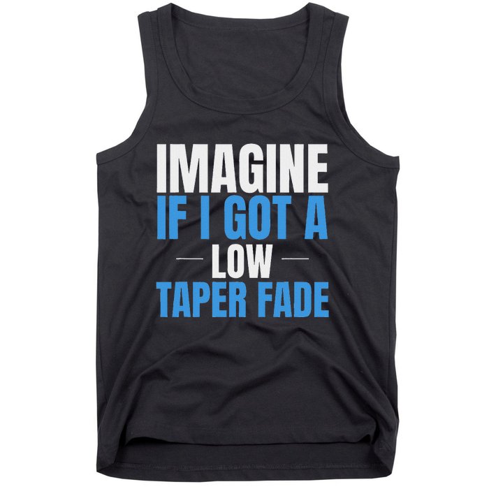 Imagine If I Got A Low Taper Fade Funny Ironic Meme Tank Top