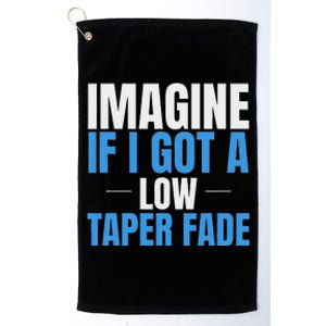 Imagine If I Got A Low Taper Fade Funny Ironic Meme Platinum Collection Golf Towel