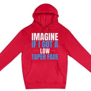 Imagine If I Got A Low Taper Fade Funny Ironic Meme Premium Pullover Hoodie