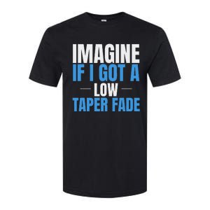 Imagine If I Got A Low Taper Fade Funny Ironic Meme Softstyle CVC T-Shirt