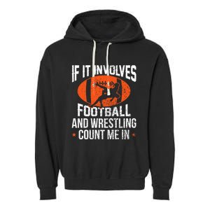 If It Involves Football And Wrestling Count Me Gift Garment-Dyed Fleece Hoodie