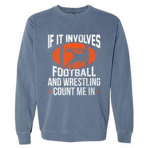 If It Involves Football And Wrestling Count Me Gift Garment-Dyed Sweatshirt