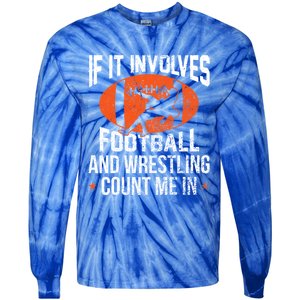 If It Involves Football And Wrestling Count Me Gift Tie-Dye Long Sleeve Shirt