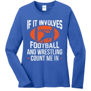 If It Involves Football And Wrestling Count Me Gift Ladies Long Sleeve Shirt