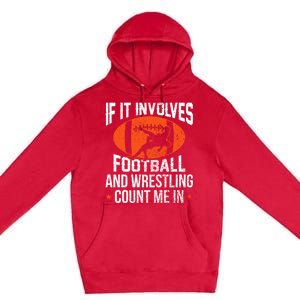 If It Involves Football And Wrestling Count Me Gift Premium Pullover Hoodie