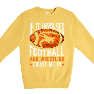 If It Involves Football And Wrestling Count Me Football Fan Gift Premium Crewneck Sweatshirt