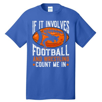 If It Involves Football And Wrestling Count Me Football Fan Gift Tall T-Shirt