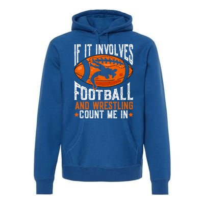 If It Involves Football And Wrestling Count Me Football Fan Gift Premium Hoodie