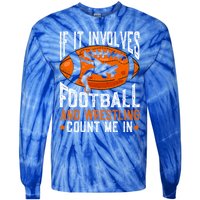 If It Involves Football And Wrestling Count Me Football Fan Gift Tie-Dye Long Sleeve Shirt