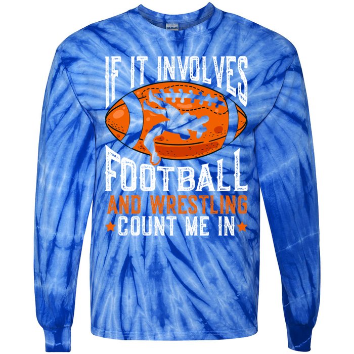 If It Involves Football And Wrestling Count Me Football Fan Gift Tie-Dye Long Sleeve Shirt