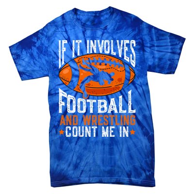 If It Involves Football And Wrestling Count Me Football Fan Gift Tie-Dye T-Shirt