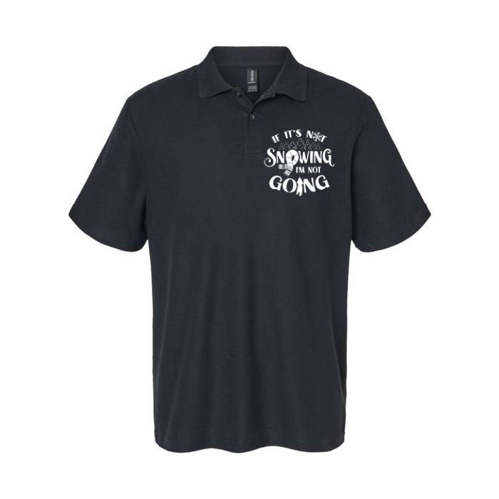 If It Is Not Snowing I Am Not Going Snow Season Winter Cold Softstyle Adult Sport Polo