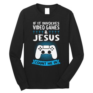 If It Involves Video Games & Jesus Count Me In Gaming Long Sleeve Shirt