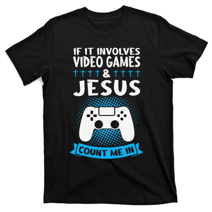 If It Involves Video Games & Jesus Count Me In Gaming T-Shirt