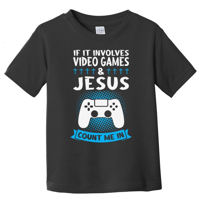 If It Involves Video Games & Jesus Count Me In Gaming Toddler T-Shirt