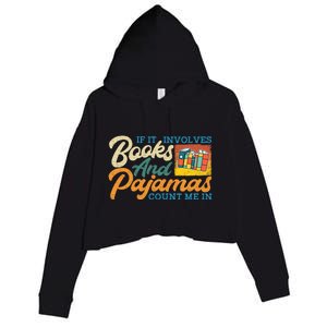 If It Involves Books And Pajamas Count Me In Book Lover Cool Gift Crop Fleece Hoodie