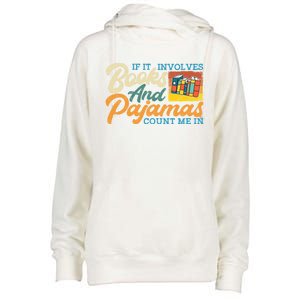 If It Involves Books And Pajamas Count Me In Book Lover Cool Gift Womens Funnel Neck Pullover Hood