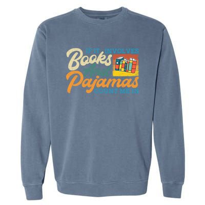 If It Involves Books And Pajamas Count Me In Book Lover Cool Gift Garment-Dyed Sweatshirt