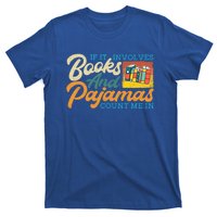 If It Involves Books And Pajamas Count Me In Book Lover Cool Gift T-Shirt