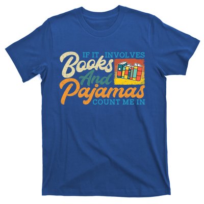 If It Involves Books And Pajamas Count Me In Book Lover Cool Gift T-Shirt