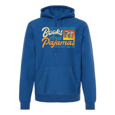 If It Involves Books And Pajamas Count Me In Book Lover Cool Gift Premium Hoodie