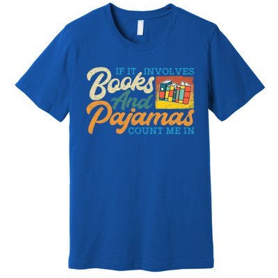 If It Involves Books And Pajamas Count Me In Book Lover Cool Gift Premium T-Shirt