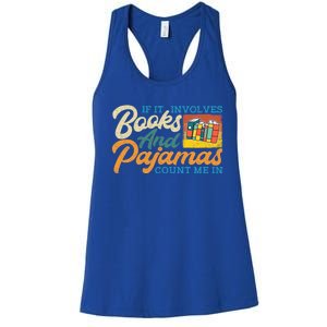 If It Involves Books And Pajamas Count Me In Book Lover Cool Gift Women's Racerback Tank