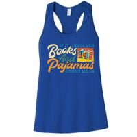 If It Involves Books And Pajamas Count Me In Book Lover Cool Gift Women's Racerback Tank