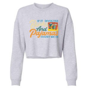 If It Involves Books And Pajamas Count Me In Book Lover Cool Gift Cropped Pullover Crew