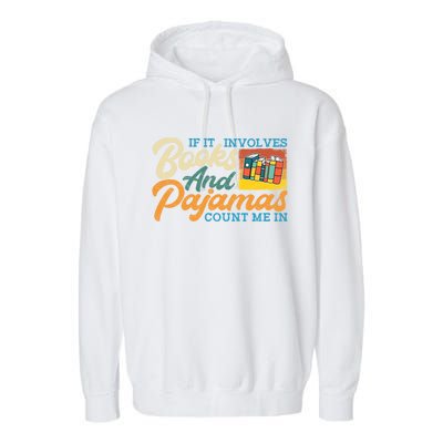 If It Involves Books And Pajamas Count Me In Book Lover Cool Gift Garment-Dyed Fleece Hoodie