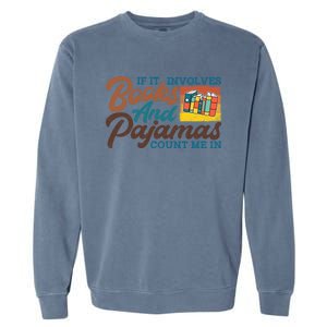 If It Involves Books And Pajamas Count Me In Book Lover Meaningful Gift Garment-Dyed Sweatshirt