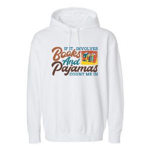 If It Involves Books And Pajamas Count Me In Book Lover Meaningful Gift Garment-Dyed Fleece Hoodie