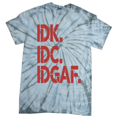 Idk Idc Idgaf Tie-Dye T-Shirt