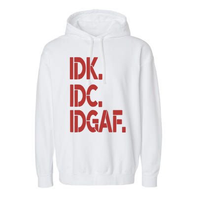 Idk Idc Idgaf Garment-Dyed Fleece Hoodie