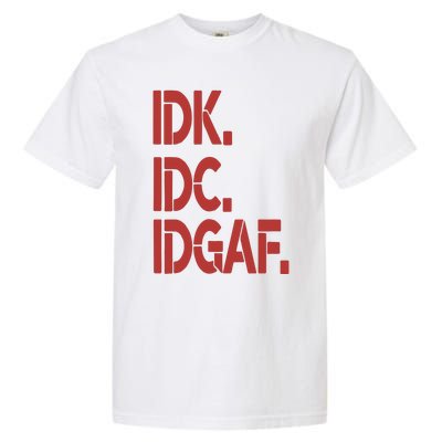 Idk Idc Idgaf Garment-Dyed Heavyweight T-Shirt