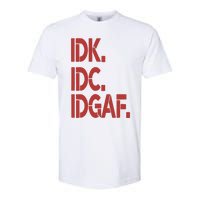 Idk Idc Idgaf Softstyle CVC T-Shirt