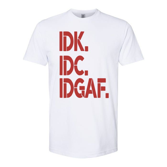 Idk Idc Idgaf Softstyle CVC T-Shirt