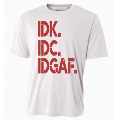 Idk Idc Idgaf Cooling Performance Crew T-Shirt