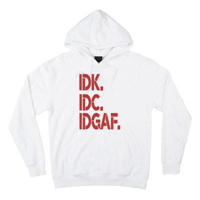 Idk Idc Idgaf Hoodie