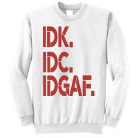 Idk Idc Idgaf Sweatshirt