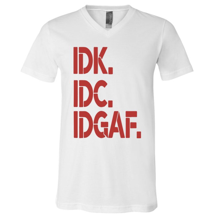 Idk Idc Idgaf V-Neck T-Shirt