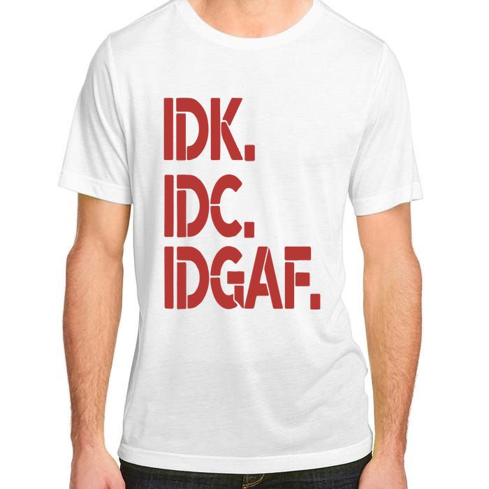 Idk Idc Idgaf Adult ChromaSoft Performance T-Shirt