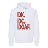 Idk Idc Idgaf Premium Hoodie