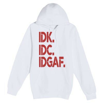 Idk Idc Idgaf Premium Pullover Hoodie