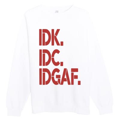 Idk Idc Idgaf Premium Crewneck Sweatshirt