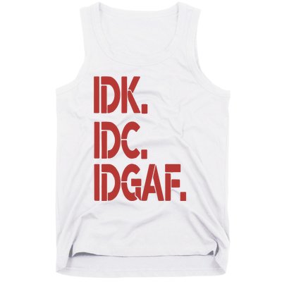 Idk Idc Idgaf Tank Top